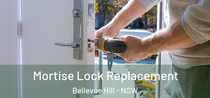 Mortise Lock Replacement Bellevue Hill - NSW