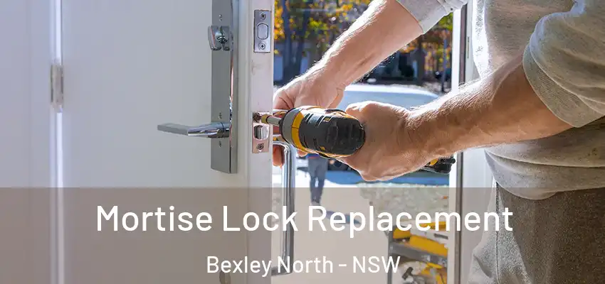 Mortise Lock Replacement Bexley North - NSW