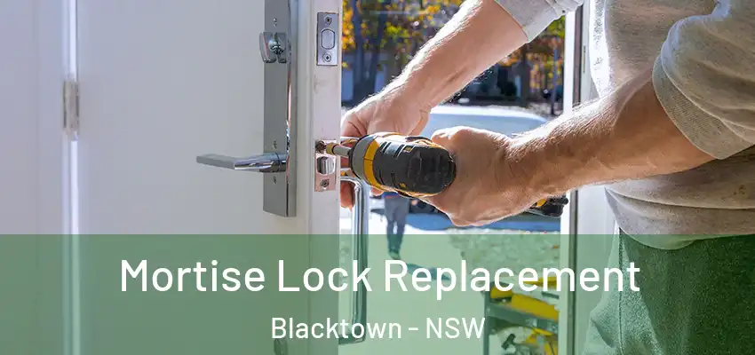 Mortise Lock Replacement Blacktown - NSW
