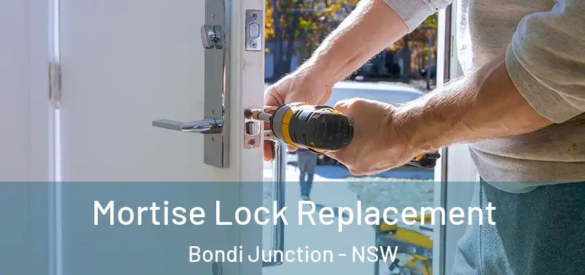 Mortise Lock Replacement Bondi Junction - NSW