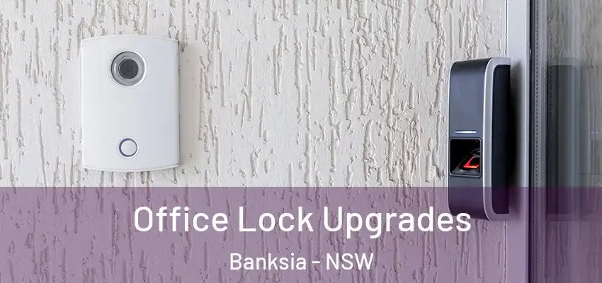 Office Lock Upgrades Banksia - NSW