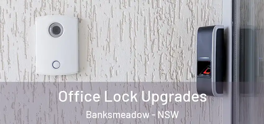 Office Lock Upgrades Banksmeadow - NSW