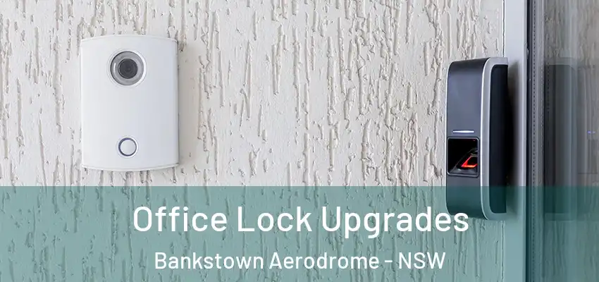 Office Lock Upgrades Bankstown Aerodrome - NSW