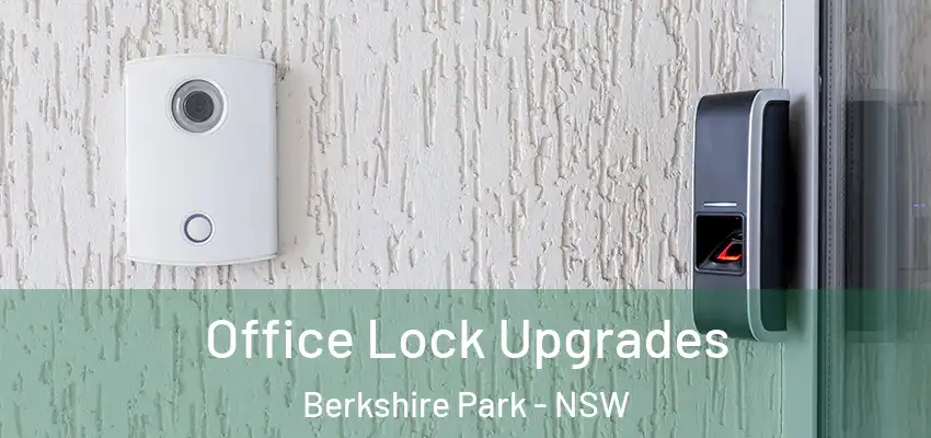 Office Lock Upgrades Berkshire Park - NSW