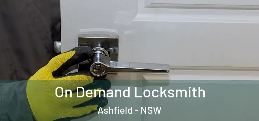 On Demand Locksmith Ashfield - NSW