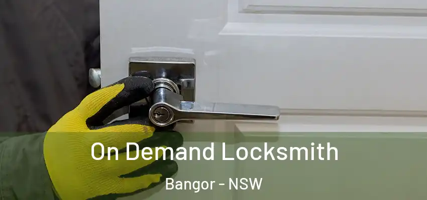 On Demand Locksmith Bangor - NSW