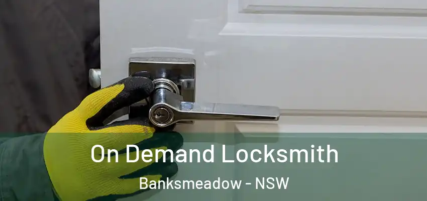 On Demand Locksmith Banksmeadow - NSW