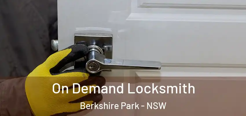 On Demand Locksmith Berkshire Park - NSW