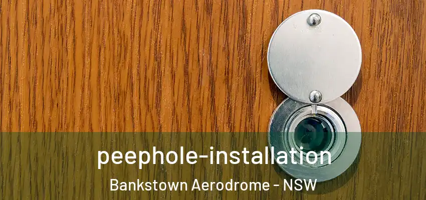 peephole-installation Bankstown Aerodrome - NSW