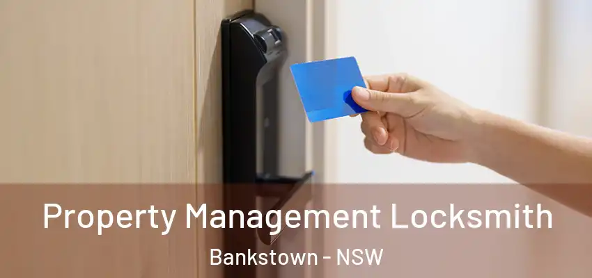 Property Management Locksmith Bankstown - NSW