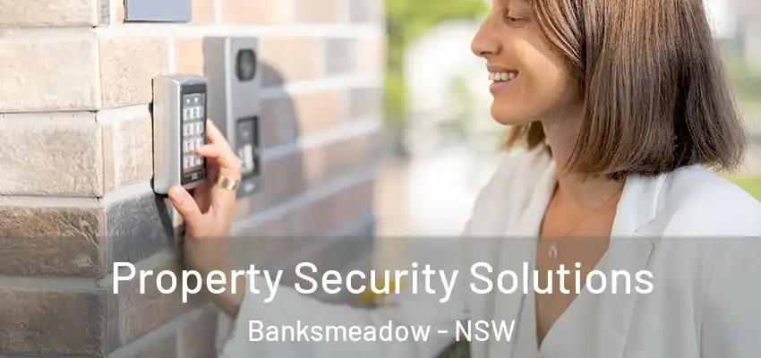 Property Security Solutions Banksmeadow - NSW