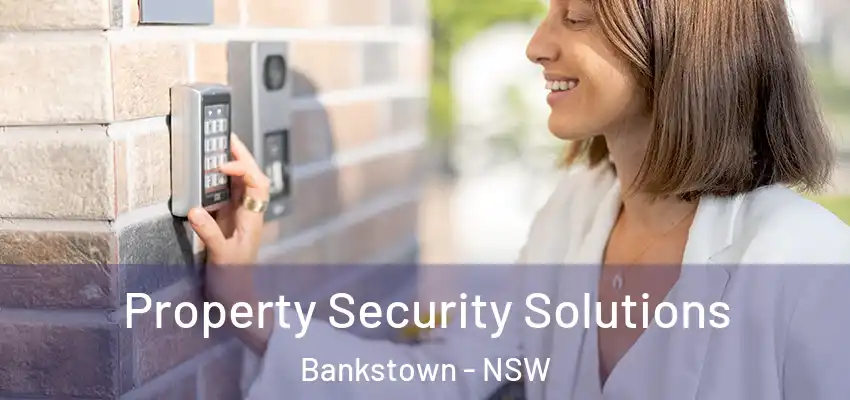 Property Security Solutions Bankstown - NSW
