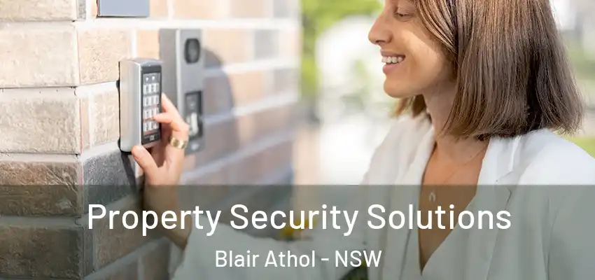 Property Security Solutions Blair Athol - NSW