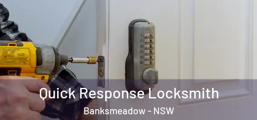 Quick Response Locksmith Banksmeadow - NSW