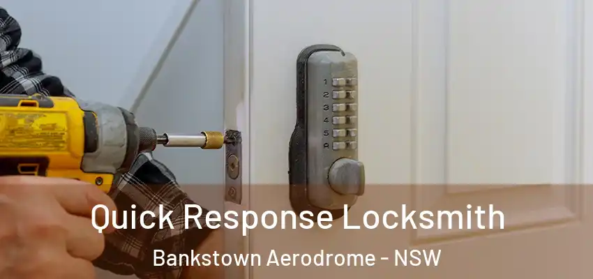 Quick Response Locksmith Bankstown Aerodrome - NSW