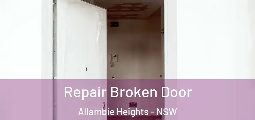 Repair Broken Door Allambie Heights - NSW