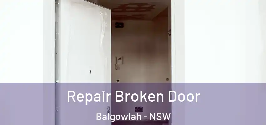 Repair Broken Door Balgowlah - NSW