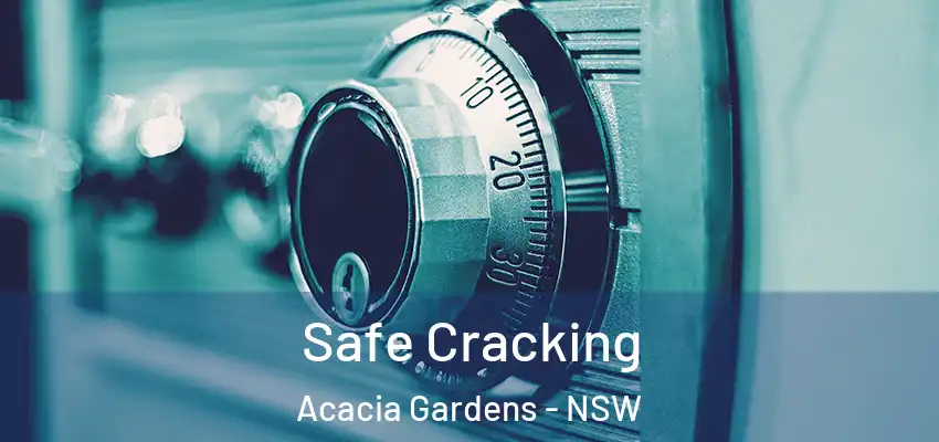 Safe Cracking Acacia Gardens - NSW
