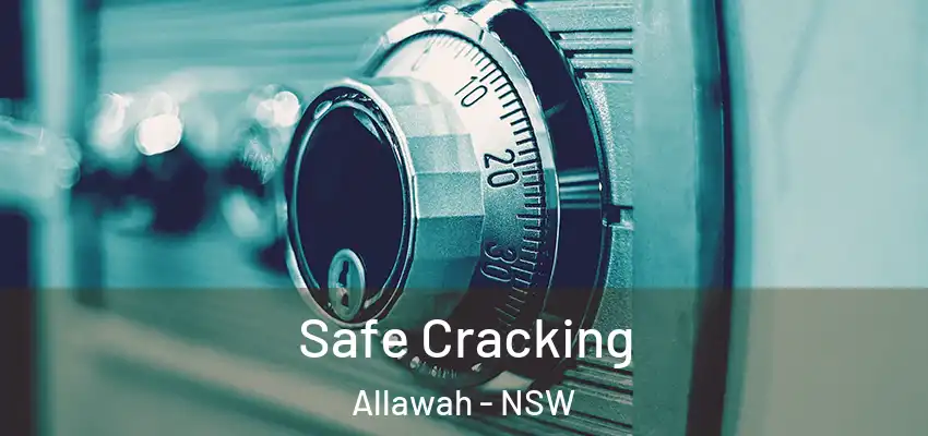 Safe Cracking Allawah - NSW