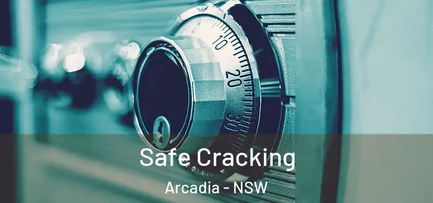Safe Cracking Arcadia - NSW