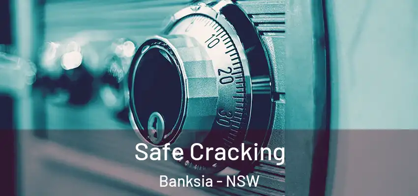Safe Cracking Banksia - NSW
