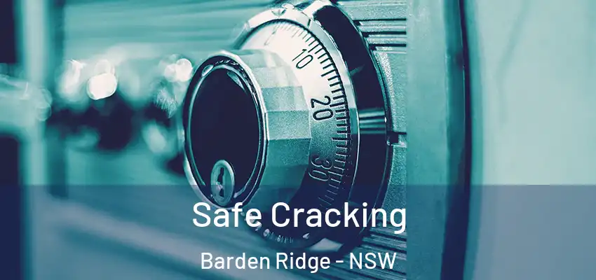Safe Cracking Barden Ridge - NSW