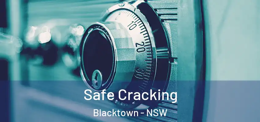 Safe Cracking Blacktown - NSW