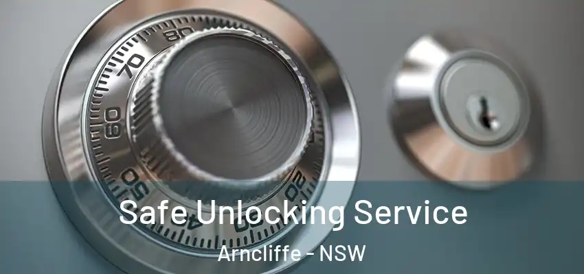 Safe Unlocking Service Arncliffe - NSW