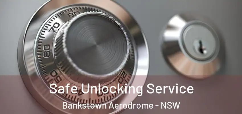 Safe Unlocking Service Bankstown Aerodrome - NSW