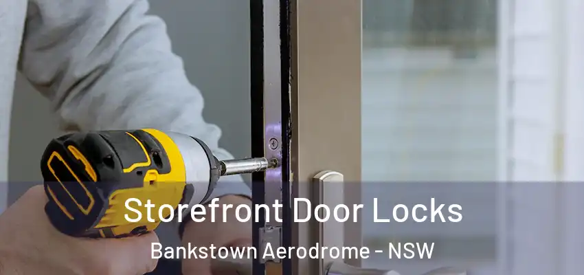 Storefront Door Locks Bankstown Aerodrome - NSW