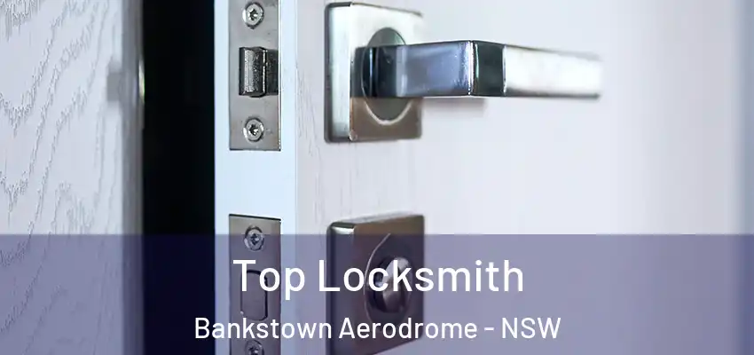 Top Locksmith Bankstown Aerodrome - NSW