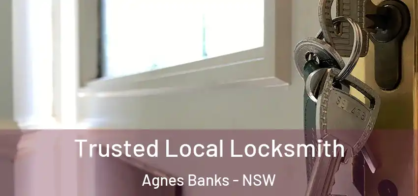 Trusted Local Locksmith Agnes Banks - NSW