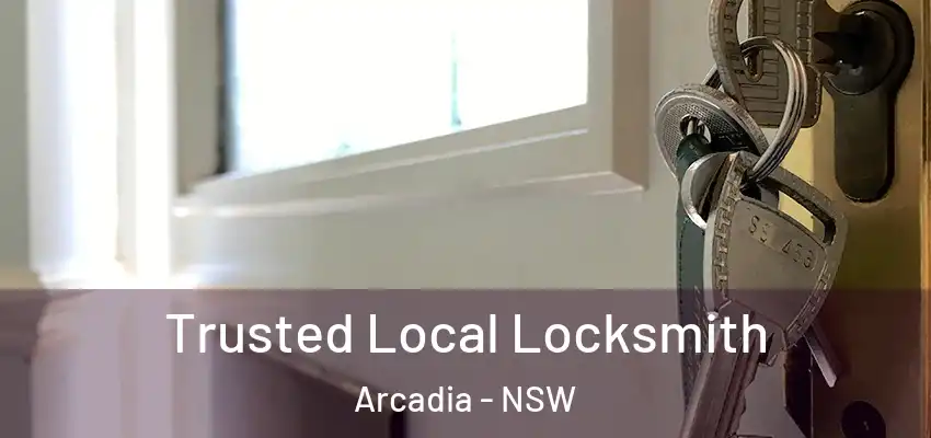 Trusted Local Locksmith Arcadia - NSW