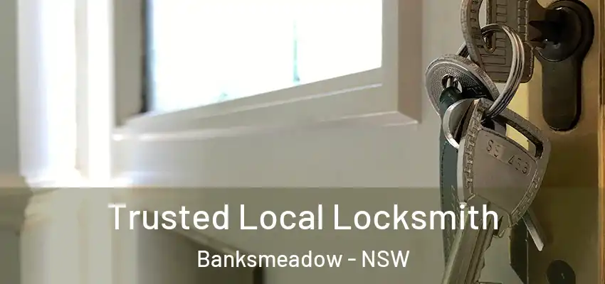 Trusted Local Locksmith Banksmeadow - NSW