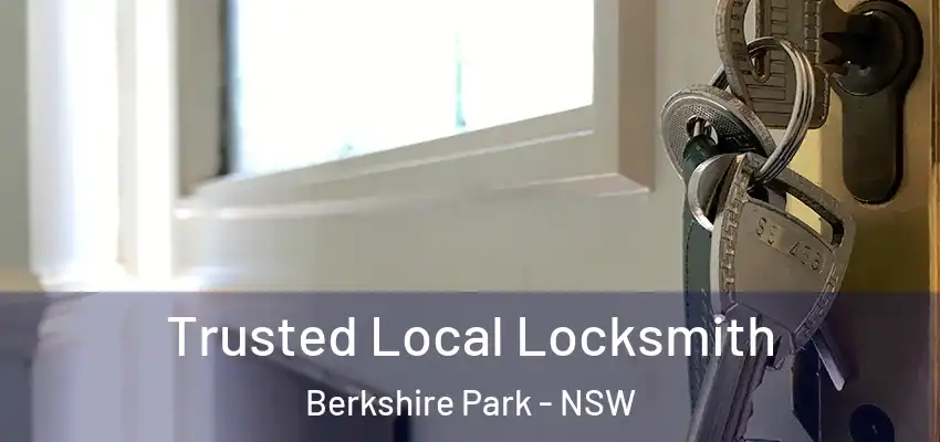 Trusted Local Locksmith Berkshire Park - NSW