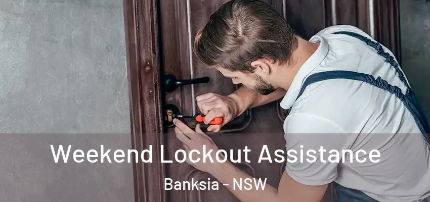 Weekend Lockout Assistance Banksia - NSW