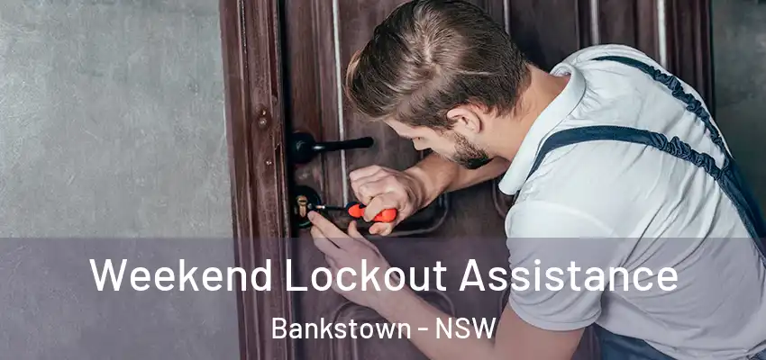 Weekend Lockout Assistance Bankstown - NSW