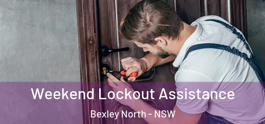 Weekend Lockout Assistance Bexley North - NSW
