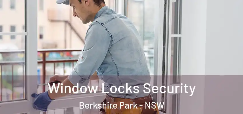 Window Locks Security Berkshire Park - NSW