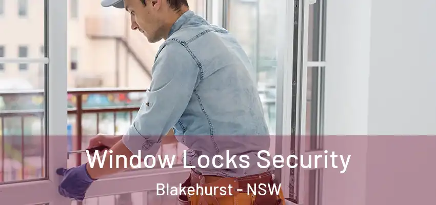 Window Locks Security Blakehurst - NSW